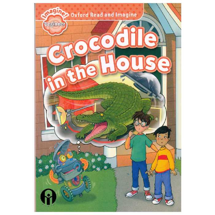 کتاب Oxford Read and Imagine beginner Crocodile in the House اثر Paul Shipton انتشارات الوندپویان