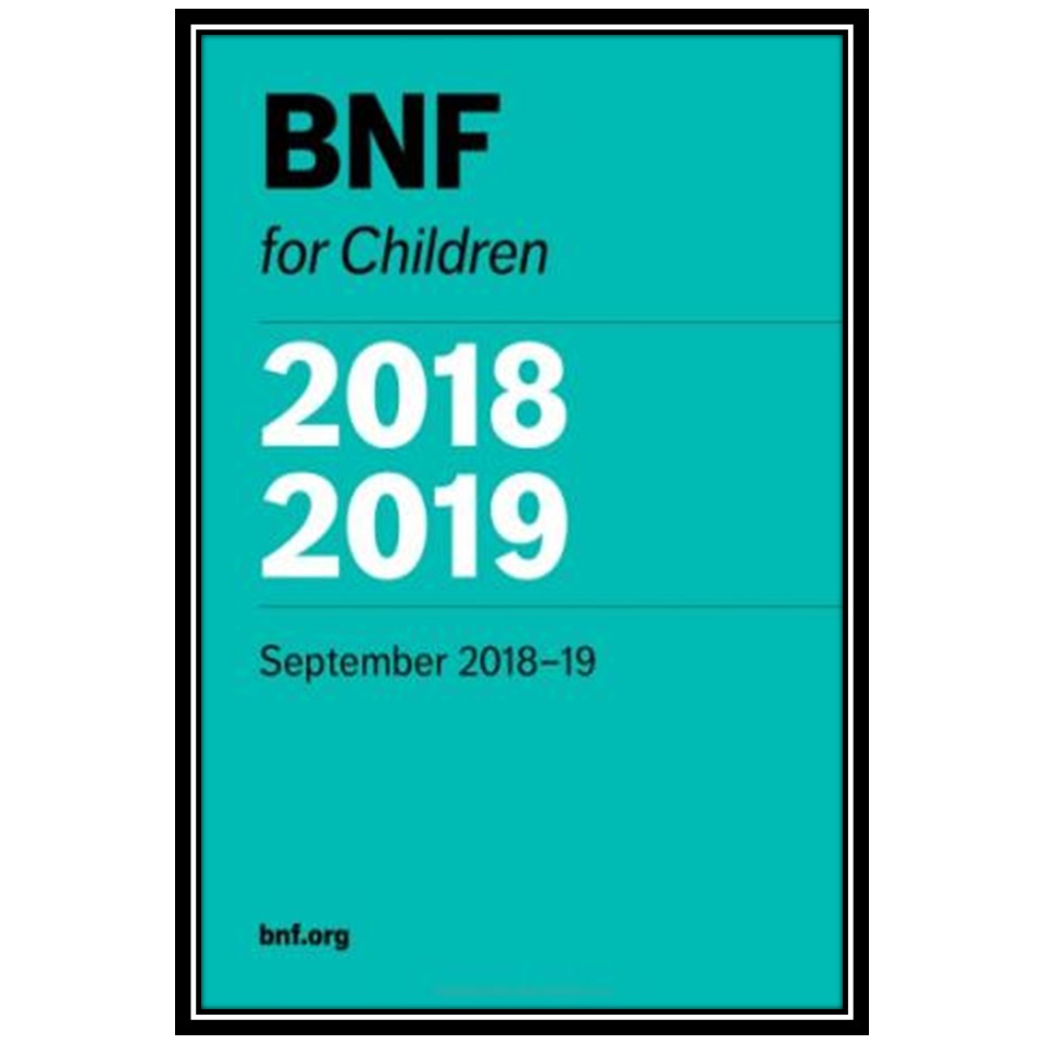 کتاب BNF for Children (BNFC) 2018-2019 اثر Paediatric Formulary Committee انتشارات مؤلفین طلایی