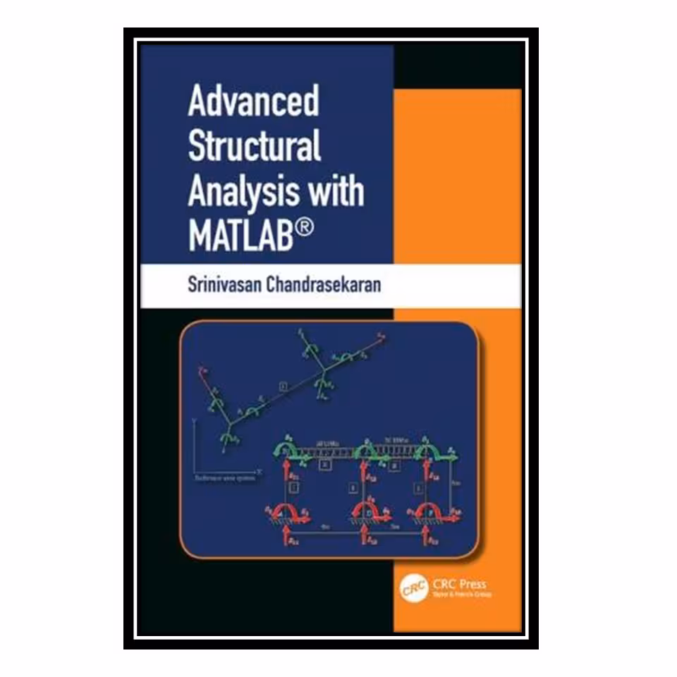 کتاب Advanced Structural Analysis with MATLAB اثر Srinivas Chandrasekaran انتشارات مؤلفین طلایی