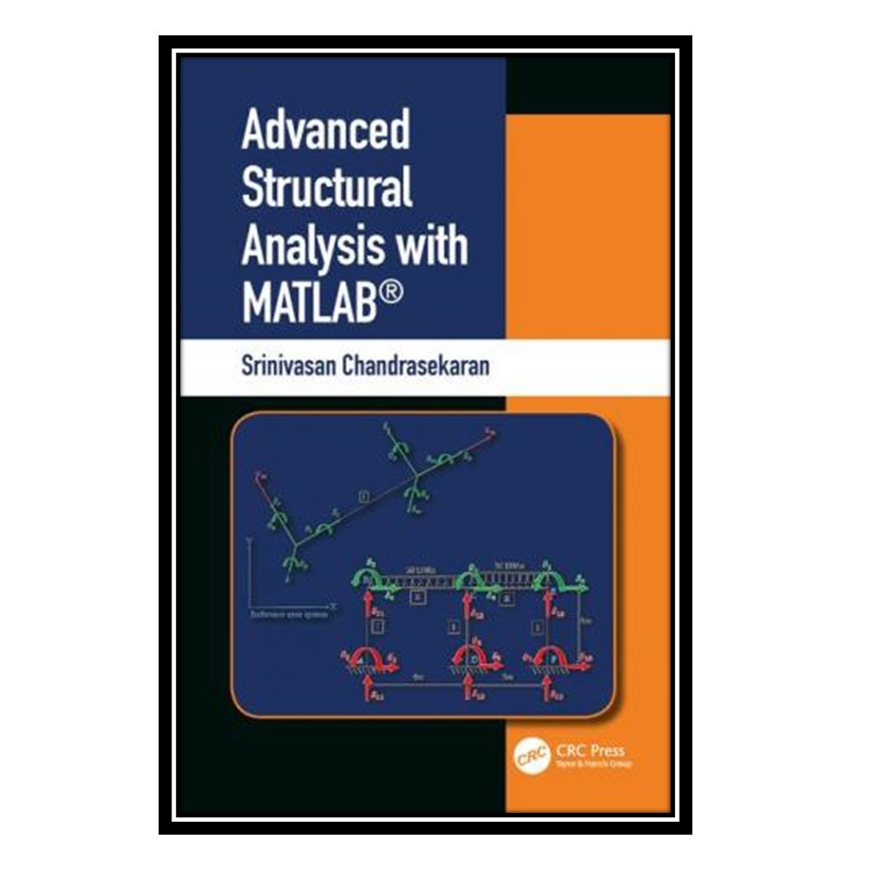 کتاب Advanced Structural Analysis with MATLAB اثر Srinivas Chandrasekaran انتشارات مؤلفین طلایی