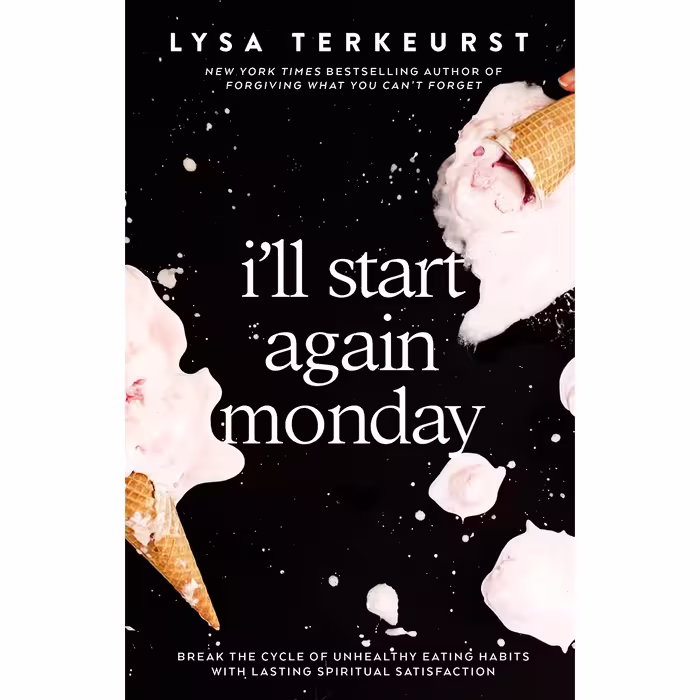 کتاب I'll Start Again Monday: Break the Cycle of Unhealthy Eating Habits with Lasting Spiritual Satisfaction اثر Lysa TerKeurst انتشارات Thomas Nelson