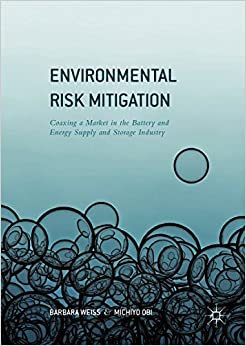 󾕇 دانلود کتاب Environmental Risk Mitigation - Coaxing A Market In The Battery And Energy Supply And Storage Industry, 2016 - دانلود کتاب های دانشگاهی