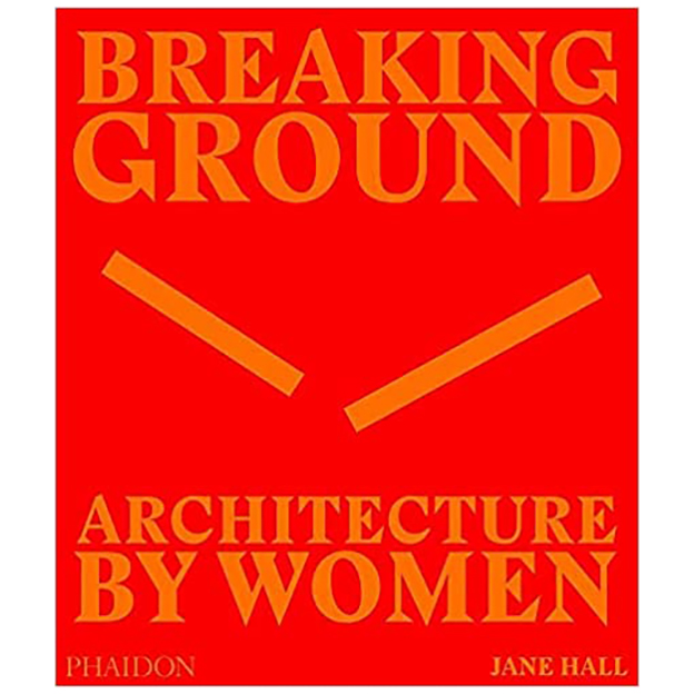 کتاب Breaking Ground Architecture by Women اثر Jane Hall انتشارات فیدون