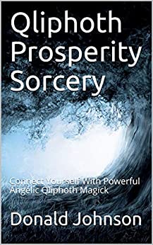 خرید و دانلود نسخه کامل کتاب Qliphoth Prosperity Sorcery: Connect Yourself With Powerful Angelic Qliphoth Magick -   pdf