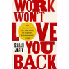 کتاب Work Won't Love You Back اثر Sarah Jaffe انتشارات Bold Type Books