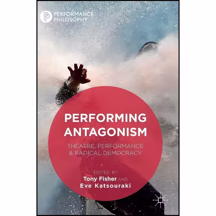 کتاب زبان اصلی Performing Antagonism اثر Tony Fisher and Eve Katsouraki