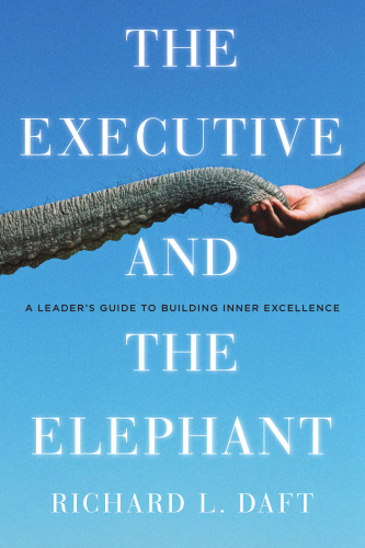 خرید و دانلود نسخه کامل کتاب The Executive and the Elephant: A Leader&#039;s Guide for Building Inner Excellence