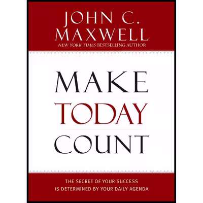 کتاب Make Today Count اثر John C. Maxwell انتشارات Center Street