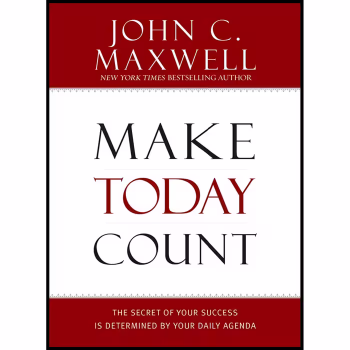 کتاب Make Today Count اثر John C. Maxwell انتشارات Center Street