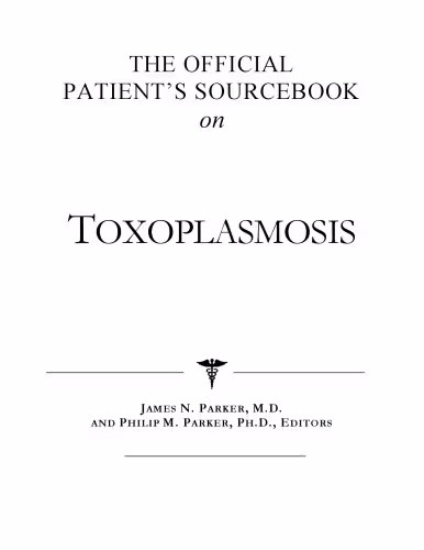 خرید و دانلود نسخه کامل کتاب The Official Patient's Sourcebook on Toxoplasmosis: A Revised and Updated Directory for the Internet Age