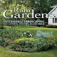 [PDF] دانلود کتاب Rain Gardens Sustainable Landscaping For A Beautiful Yard And A Healthy World, 2012