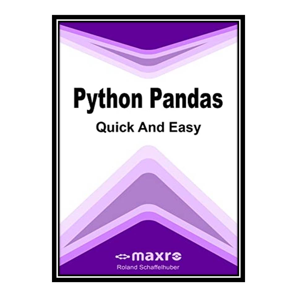 کتاب Python Pandas Quick and Easy اثر Roland Schaffelhuber انتشارات مؤلفین طلایی