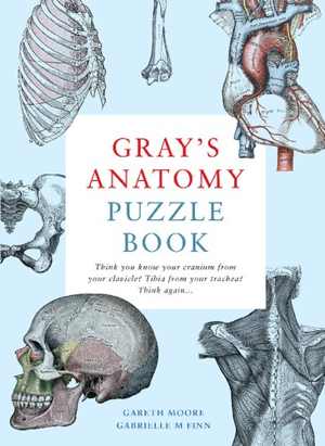 [PDF] دانلود کتاب Gray&#039;s Anatomy Puzzle Book - Think You Know Your Cranium From Your Clavicle Tibia From Your Trachea Think Again ..., 2020