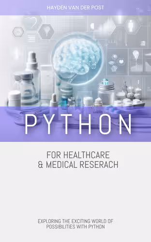 خرید و دانلود نسخه کامل کتاب Python for Healthcare &amp; Medical Research: EXPLORING THE EXCITING WORLD OF POSSIBILITIES WITH PYTHON