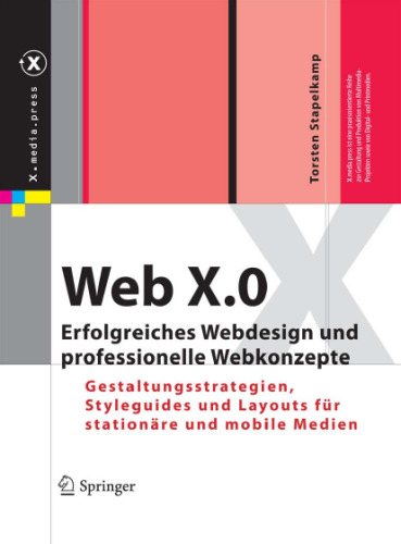 خرید و دانلود نسخه کامل کتاب Web X.0: Erfolgreiches Webdesign und professionelle Webkonzepte. Gestaltungsstrategien, Styleguides und Layouts für stationäre und mobile Medien