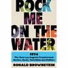 کتاب Rock Me on the Water اثر Ronald Brownstein انتشارات HarperCollins Publishers Inc.