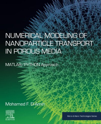 خرید و دانلود نسخه کامل کتاب Numerical Modeling of Nanoparticle Transport in Porous Media: MATLAB/PYTHON Approach (Micro &amp; Nano Technologies)