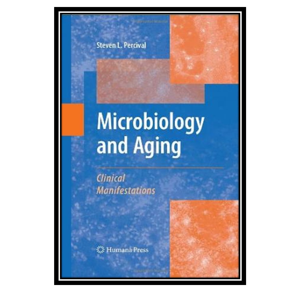 کتاب Microbiology and Aging: Clinical Manifestations اثر جمعی از نویسندگان انتشارات مؤلفین طلایی