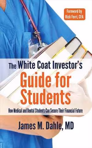 [EPUB] دانلود کتاب The White Coat Investor's Guide For Students - How Medical And Dental Students Can Secure Their Financial Future, 2021