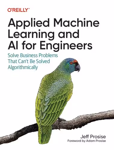 خرید و دانلود نسخه کامل کتاب Applied Machine Learning and AI for Engineers: Solve Business Problems That Can't Be Solved Algorithmically