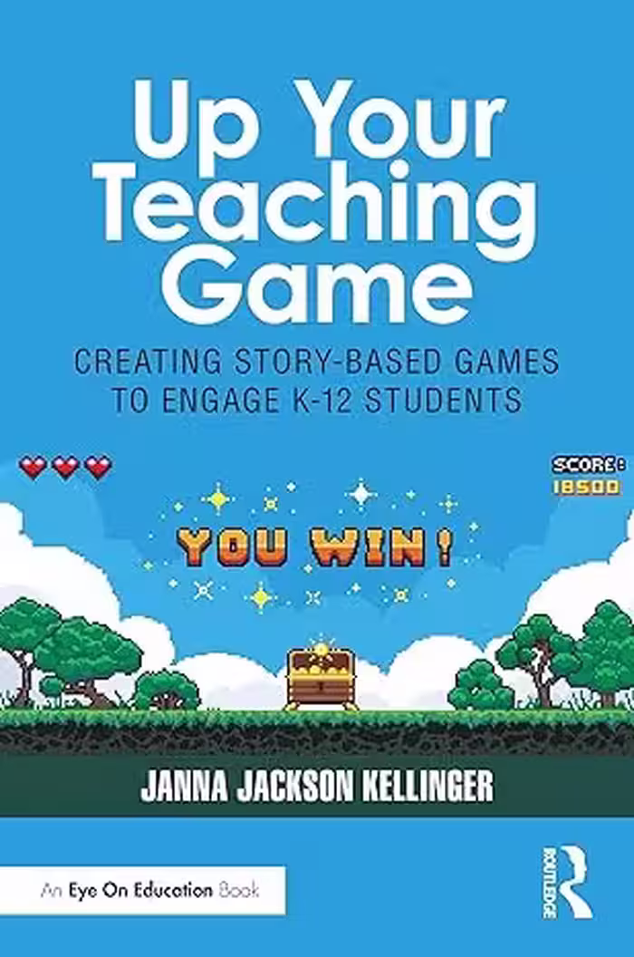 خرید و دانلود نسخه کامل کتاب Up Your Teaching Game: Creating Story-Based Games to Engage K-12 Students - Pdf