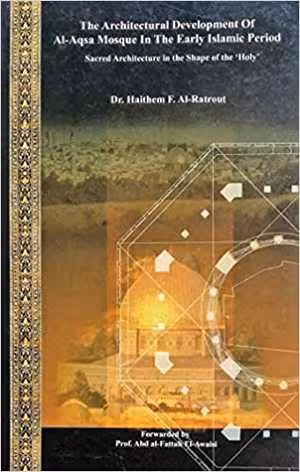 [PDF] دانلود کتاب The Architectural Development Of Al Aqsa Mosque In The Early Islamic Period - Sacred Architecture In The Shape Of The 'Holy', 2004