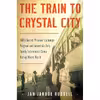 کتاب The Train to Crystal City اثر Jan Jarboe Russell انتشارات Scribner