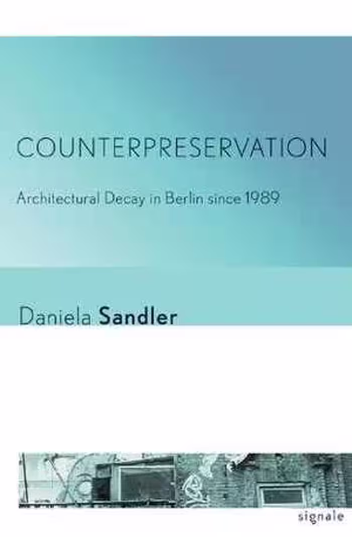 [PDF] دانلود کتاب Counterpreservation - Architectural Decay In Berlin Since 1989, 2016