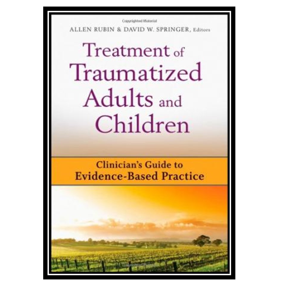 کتاب Treatment of Traumatized Adults and Children: Clinician's Guide to Evidence-Based Practice اثر Allen Rubin, David W Springer انتشارات مؤلفین طلایی