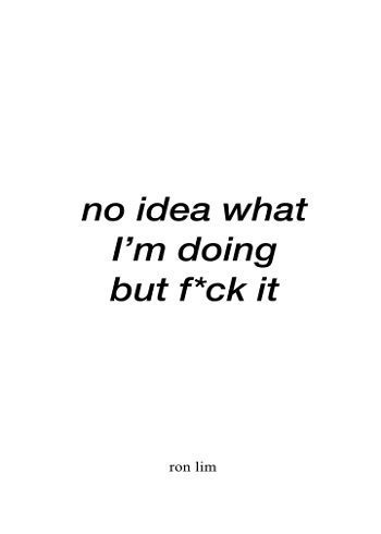no idea what I’m doing but f*ck it