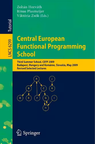 خرید و دانلود نسخه کامل کتاب Central European Functional Programming School: Third Summer School, CEFP 2009, Budapest, Hungary, May 21-23, 2009 and Komárno, Slovakia, May 25-30, 2009, Revised Selected Lectures