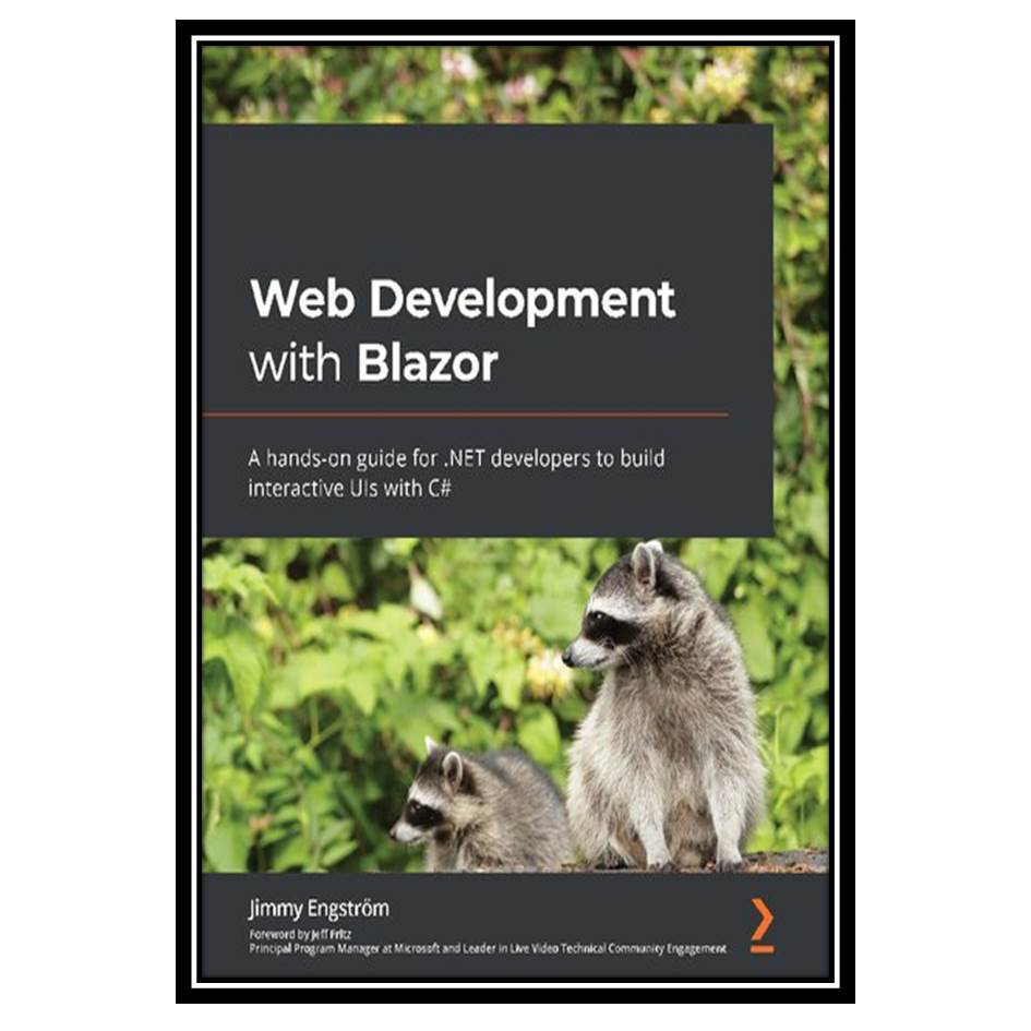 کتاب # Web Development with Blazor and NET: A hands-on guide to building interactive web UIs with Blazor and C اثر Jimmy Engstrom انتشارات مؤلفین طلایی