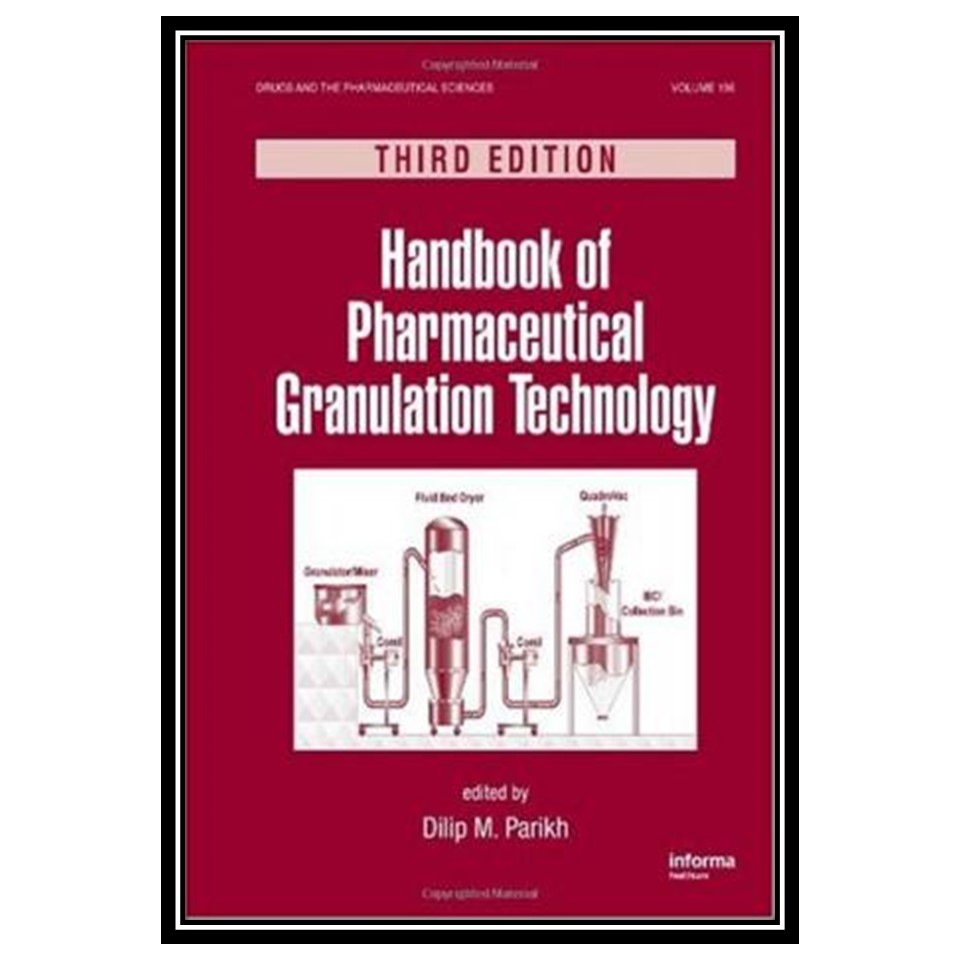 کتاب Handbook of Pharmaceutical Granulation Technology, Third Edition, Volume 198 اثر Dilip M Parikh انتشارات مؤلفین طلایی