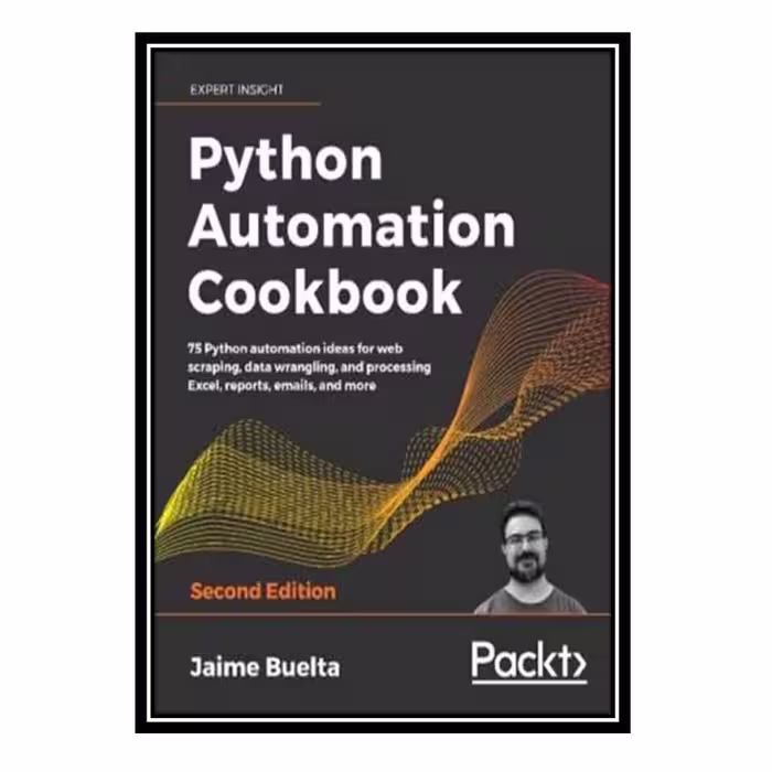 کتاب Python Automation Cookbook: 75 Python automation ideas for web scraping, data wrangling, and processing Excel, reports, emails, and more, 2nd Edition اثر Jaime Buelta انتشارات مؤلفین طلایی