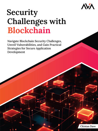 خرید و دانلود نسخه کامل کتاب Security Challenges with Blockchain: Navigate Blockchain Security Challenges, Unveil Vulnerabilities, and Gain Practical Strategies for Secure Application Development