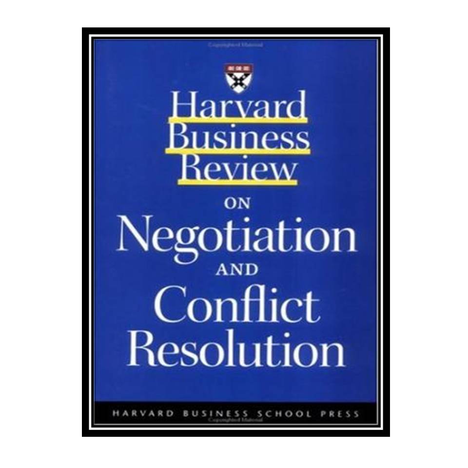 کتاب Harvard business review on negotiation and conflict resolution اثر Harvard Business School Press انتشارات مؤلفین طلایی