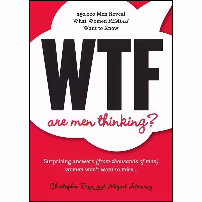 کتاب زبان اصلی WTF Are Men Thinking اثر Christopher Brya and Miguel Almaraz