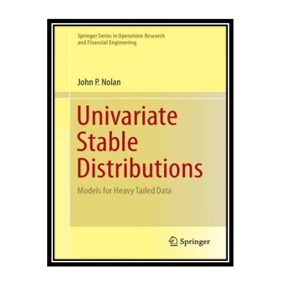 کتاب Univariate Stable Distributions: Models for Heavy Tailed Data اثر John P Nolan انتشارات مؤلفین طلایی