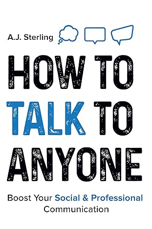 خرید و دانلود نسخه کامل کتاب How to Talk to Anyone: Master Small Talk, Elevate Your Social and Professional Communication Skills, Speak with Confidence, Learn How to Actively Listen and Forge Valuable Relationships - Pdf