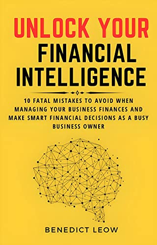 خرید و دانلود کتاب Unlock Your Financial Intelligence : 10 Fatal Mistakes to Avoid When Managing Your Business Finances
