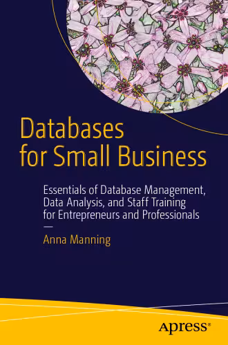 خرید و دانلود نسخه کامل کتاب Databases for Small Business: Essentials of Database Management, Data Analysis, and Staff Training for Entrepreneurs and Professionals