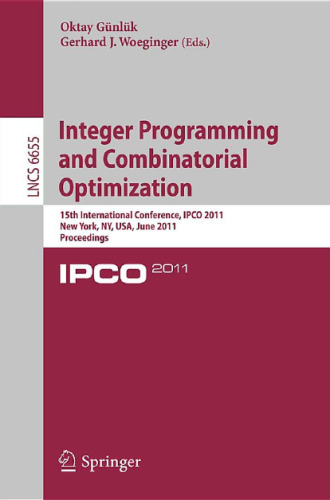 خرید و دانلود نسخه کامل کتاب Integer Programming and Combinatoral Optimization: 15th International Conference, IPCO 2011, New York, NY, USA, June 15-17, 2011. Proceedings