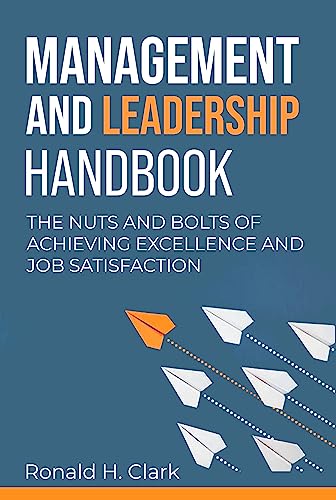 خرید و دانلود کتاب MANAGEMENT AND LEADERSHIP HANDBOOK: The Nuts and Bolts of Achieving Excellence and Job Satisfaction