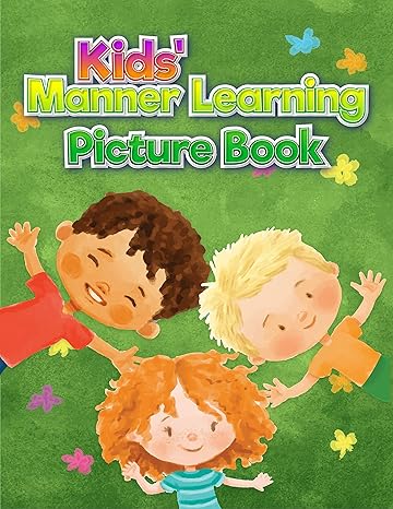 خرید و دانلود نسخه کامل کتاب Kids’ Manner Learning Picture Book: Kids’ Manner, behavior, discipline learning book; Simple reading and knowing facts with great fun - PDF