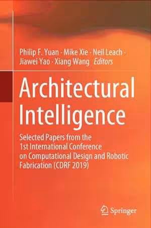 [PDF] دانلود کتاب Architectural Intelligence - Selected Papers From The 1St International Conference On Computational Design And Robotic Fabrication, 2020