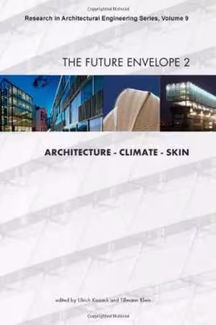 [PDF] دانلود کتاب The Future Envelope 2 - Architecture - Climate - Skin - Volume 9 Research In Architectural Engineering Series, 2010