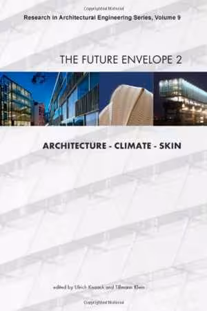 [PDF] دانلود کتاب The Future Envelope 2 - Architecture - Climate - Skin - Volume 9 Research In Architectural Engineering Series, 2010