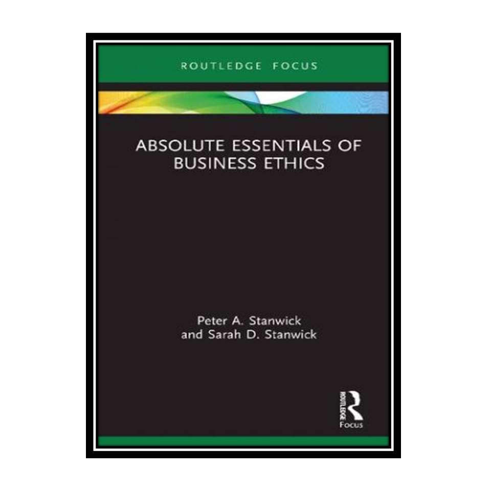 کتاب Absolute Essentials of Business Ethics اثر Peter A Stanwick, Sarah D Stanwick انتشارات مؤلفین طلایی