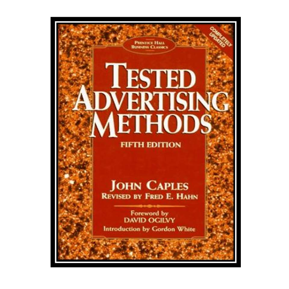 کتاب Tested Advertising Methods (Business Classics Series) اثر John Caples, Fred E Hahn انتشارات مؤلفین طلایی
