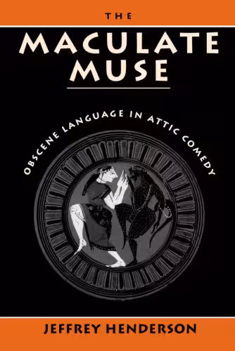 خرید و دانلود نسخه کامل کتاب The Maculate Muse: Obscene Language in Attic Comedy